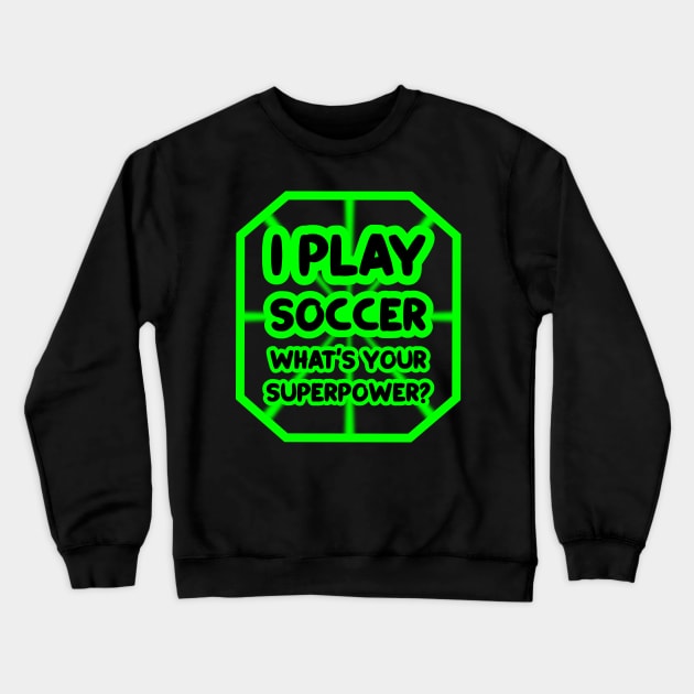 I play soccer, what's your superpower? Crewneck Sweatshirt by colorsplash